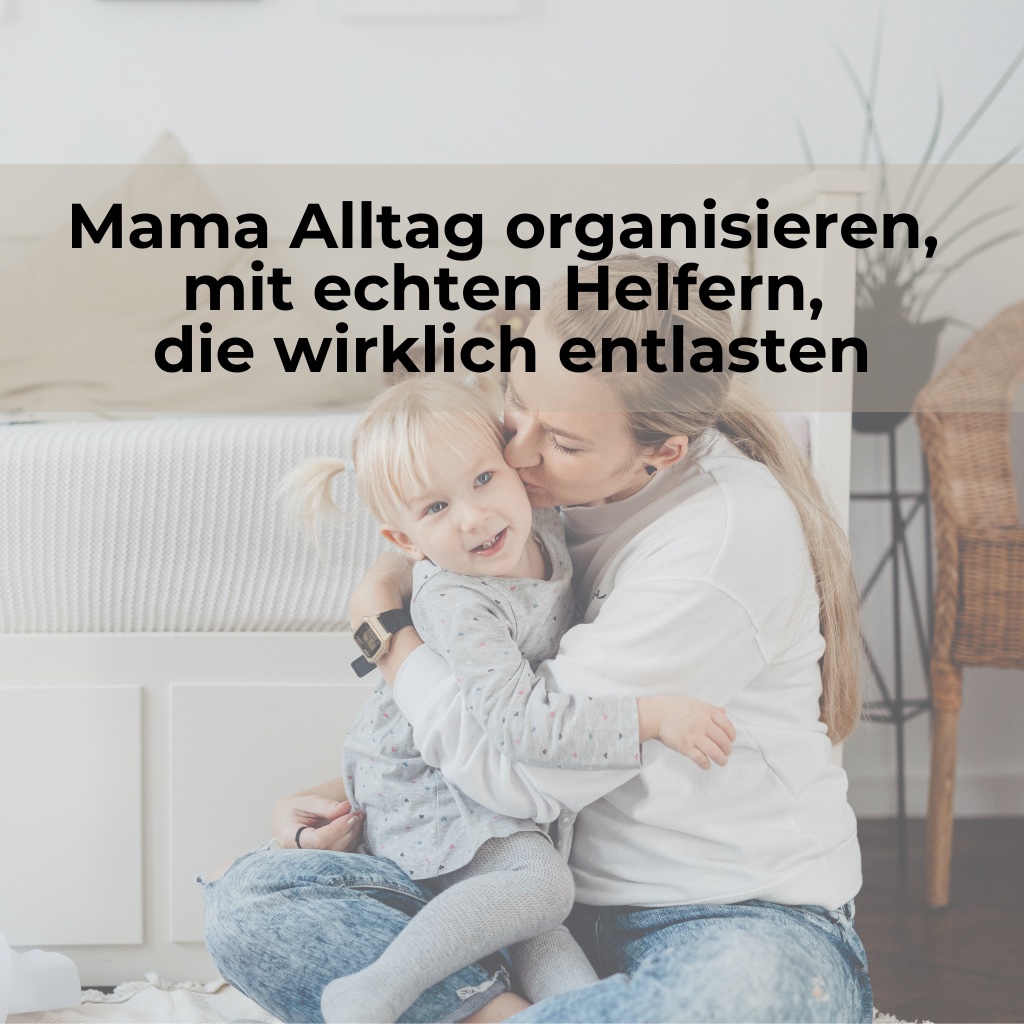 Mama Alltag organisieren, mit echten Helfern, die wirklich entlasten