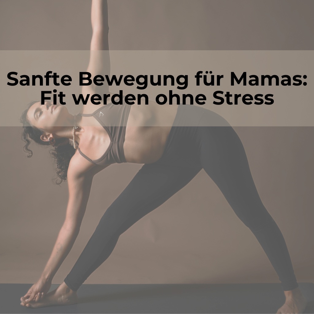 Sanfte Bewegung für Mamas: Fit werden ohne Stress