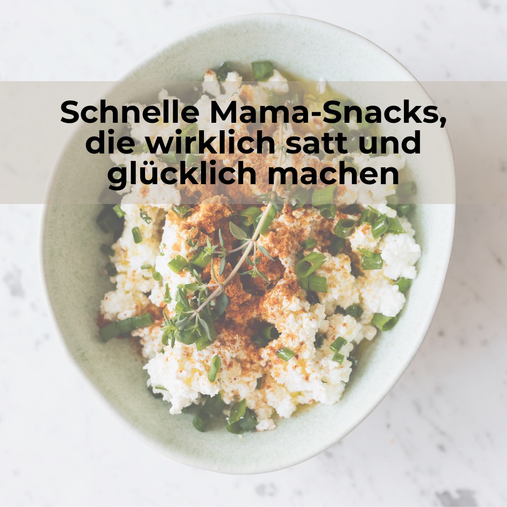 Schnelle Mama-Snacks, die wirklich satt und glücklich machen