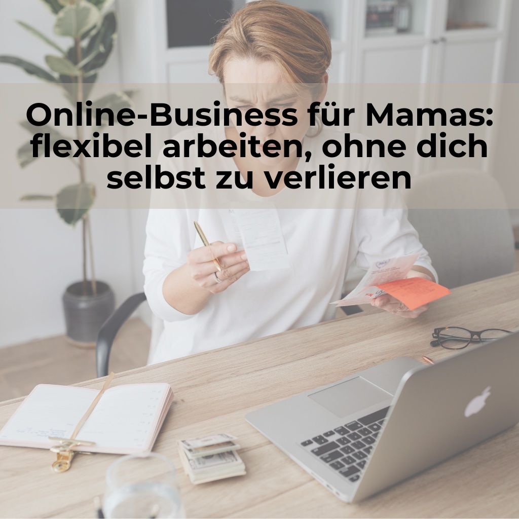 Online-Business für Mamas: flexibel arbeiten, ohne dich selbst zu verlieren
