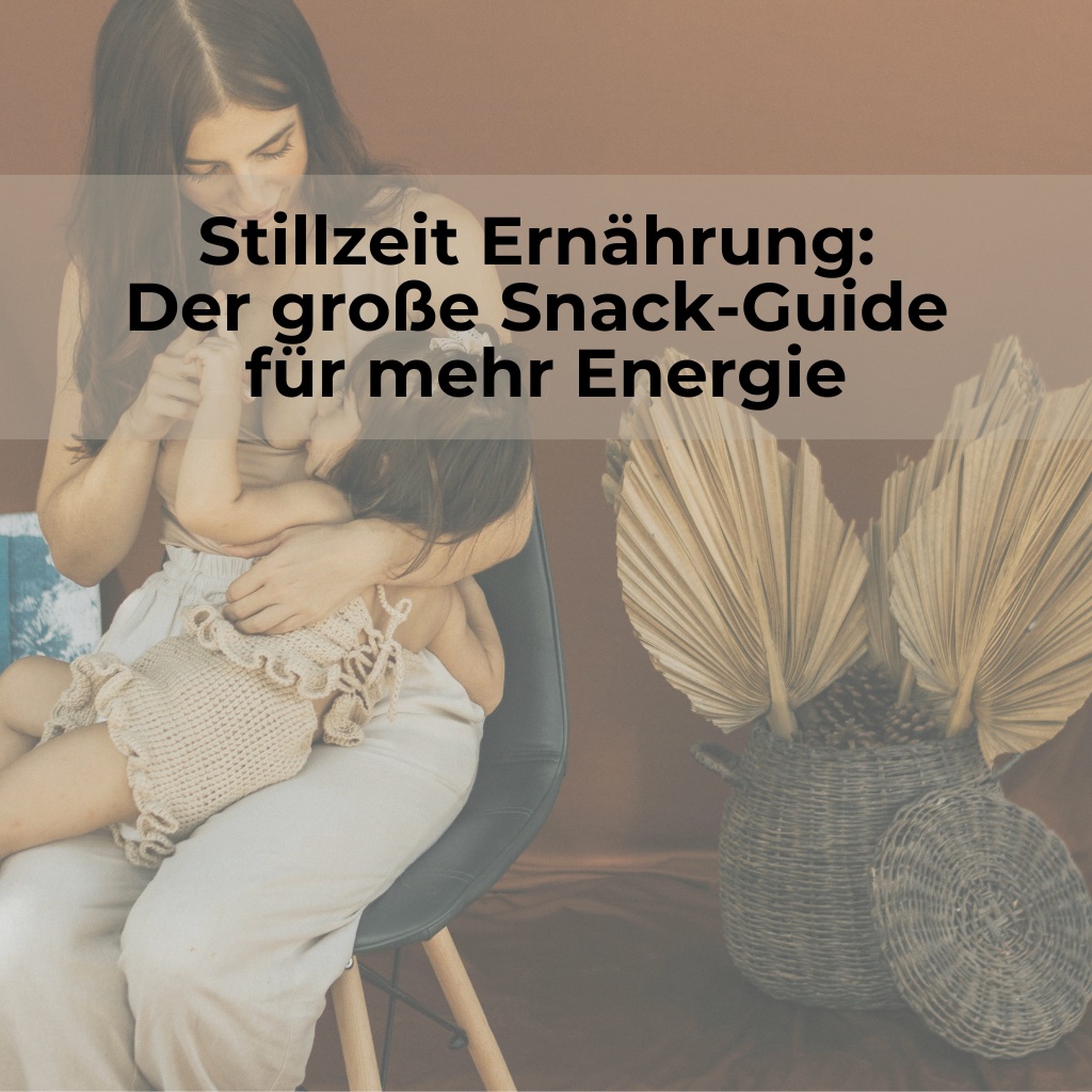 Stillzeit Ernährung: Der große Snack-Guide für mehr Energie